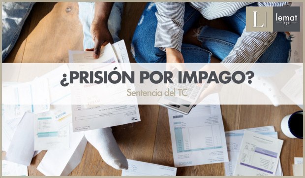 Impago de la responsabilidad civil: ¿Puedo acabar en prisión? Nueva sentencia del TC